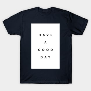 Have A Good Day T-Shirt